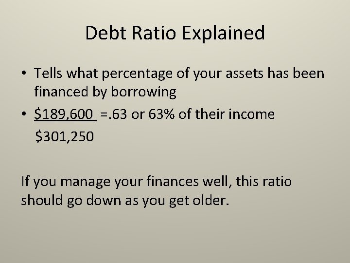 Debt Ratio Explained • Tells what percentage of your assets has been financed by