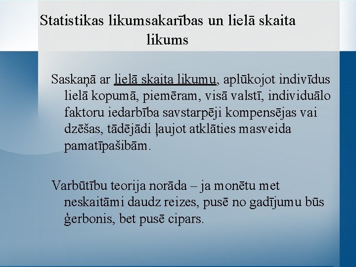 Statistikas likumsakarības un lielā skaita likums Saskaņā ar lielā skaita likumu, aplūkojot indivīdus lielā