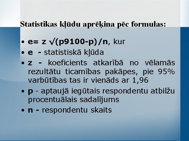 Statistikas kļūdu aprēķina pēc formulas: • e= z √(p 9100 -p)/n, kur • e