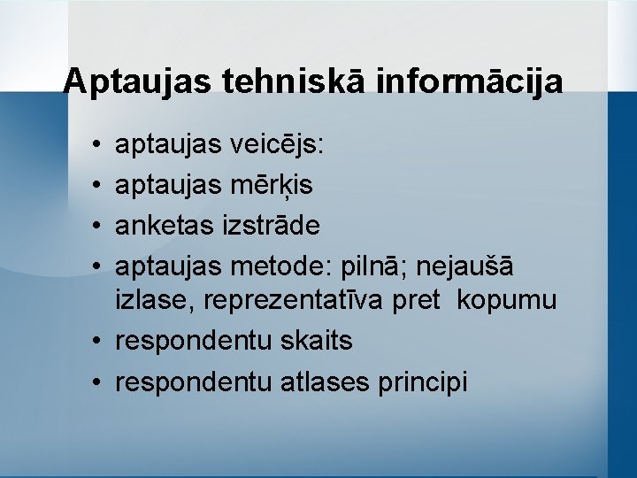 Aptaujas tehniskā informācija • • aptaujas veicējs: aptaujas mērķis anketas izstrāde aptaujas metode: pilnā;