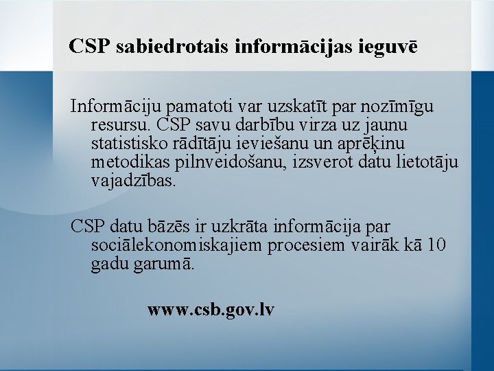 CSP sabiedrotais informācijas ieguvē Informāciju pamatoti var uzskatīt par nozīmīgu resursu. CSP savu darbību