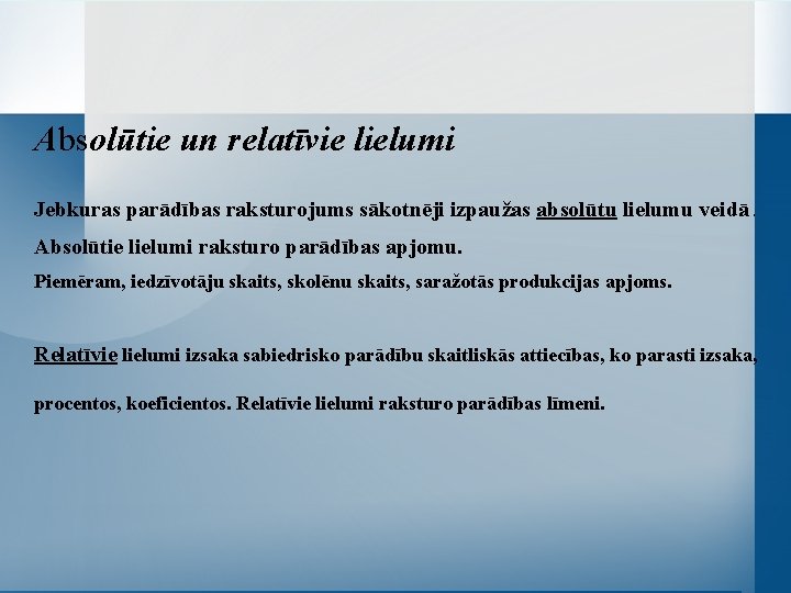 Absolūtie un relatīvie lielumi Jebkuras parādības raksturojums sākotnēji izpaužas absolūtu lielumu veidā . Absolūtie