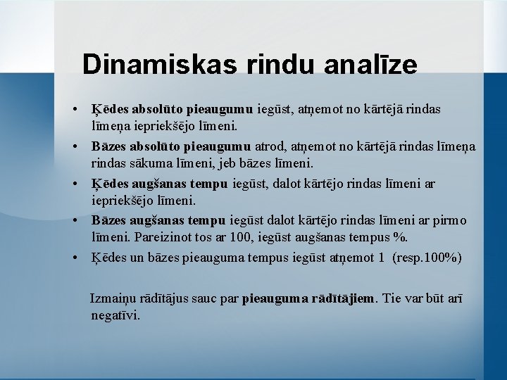 Dinamiskas rindu analīze • Ķēdes absolūto pieaugumu iegūst, atņemot no kārtējā rindas līmeņa iepriekšējo