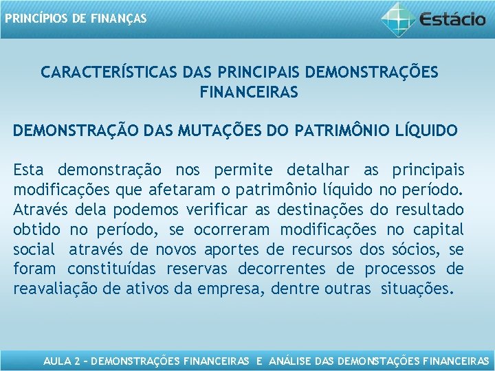 PRINCÍPIOS DE FINANÇAS CARACTERÍSTICAS DAS PRINCIPAIS DEMONSTRAÇÕES FINANCEIRAS DEMONSTRAÇÃO DAS MUTAÇÕES DO PATRIMÔNIO LÍQUIDO