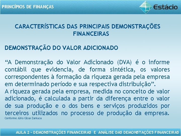 PRINCÍPIOS DE FINANÇAS CARACTERÍSTICAS DAS PRINCIPAIS DEMONSTRAÇÕES FINANCEIRAS DEMONSTRAÇÃO DO VALOR ADICIONADO “A Demonstração