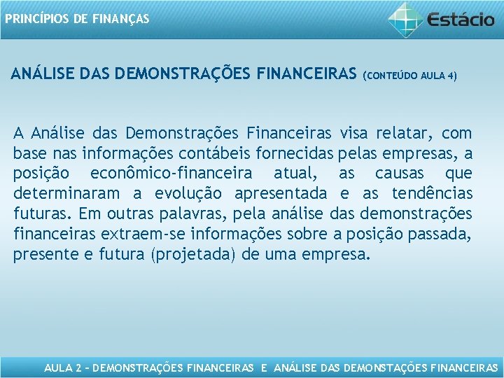 PRINCÍPIOS DE FINANÇAS ANÁLISE DAS DEMONSTRAÇÕES FINANCEIRAS (CONTEÚDO AULA 4) A Análise das Demonstrações