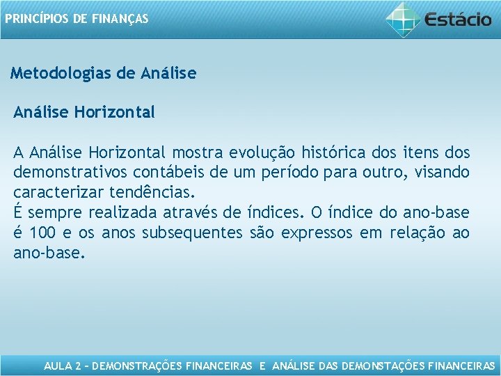 PRINCÍPIOS DE FINANÇAS Metodologias de Análise Horizontal A Análise Horizontal mostra evolução histórica dos