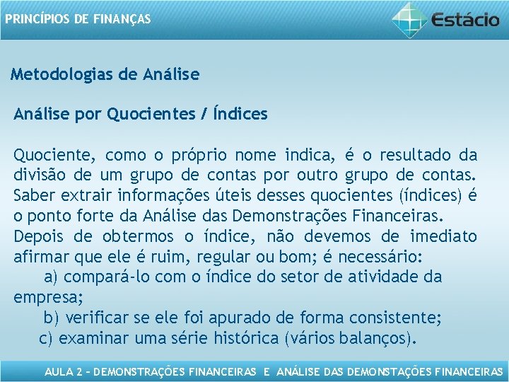 PRINCÍPIOS DE FINANÇAS Metodologias de Análise por Quocientes / Índices Quociente, como o próprio