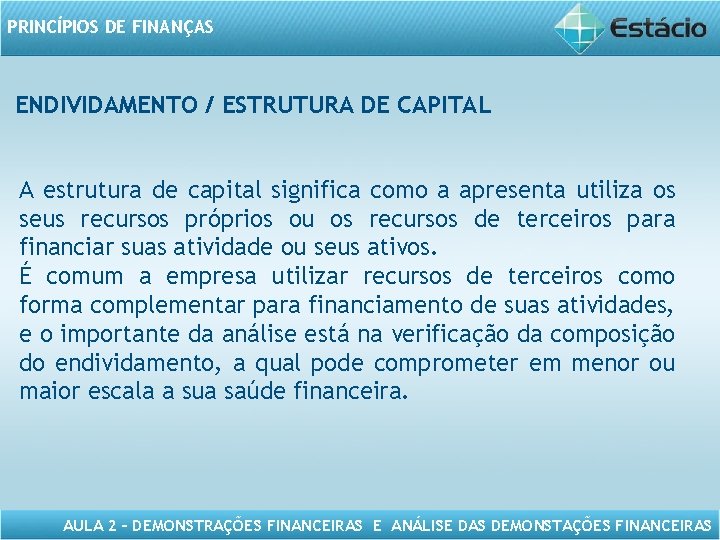 PRINCÍPIOS DE FINANÇAS ENDIVIDAMENTO / ESTRUTURA DE CAPITAL A estrutura de capital significa como