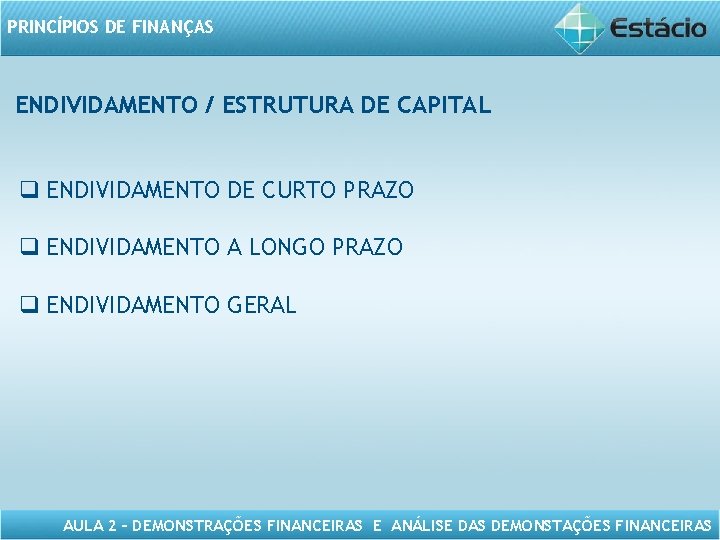 PRINCÍPIOS DE FINANÇAS ENDIVIDAMENTO / ESTRUTURA DE CAPITAL q ENDIVIDAMENTO DE CURTO PRAZO q