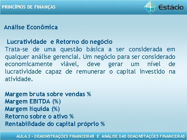 PRINCÍPIOS DE FINANÇAS Análise Econômica Lucratividade e Retorno do negócio Trata-se de uma questão