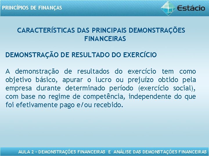 PRINCÍPIOS DE FINANÇAS CARACTERÍSTICAS DAS PRINCIPAIS DEMONSTRAÇÕES FINANCEIRAS DEMONSTRAÇÃO DE RESULTADO DO EXERCÍCIO A