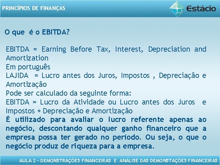PRINCÍPIOS DE FINANÇAS O que é o EBITDA? EBITDA = Earning Before Tax, Interest,