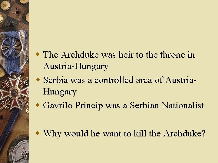 w The Archduke was heir to the throne in Austria-Hungary w Serbia was a