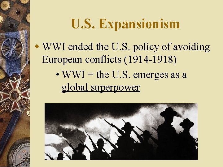 U. S. Expansionism w WWI ended the U. S. policy of avoiding European conflicts