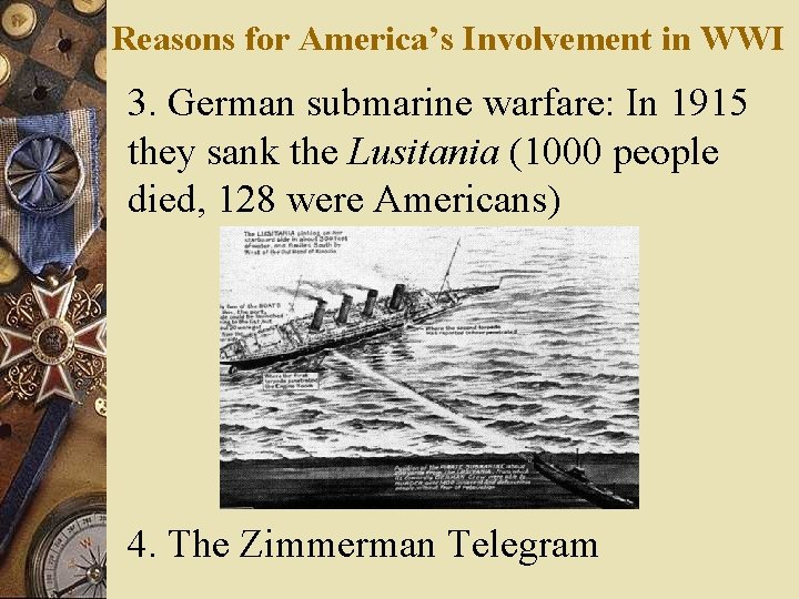 Reasons for America’s Involvement in WWI 3. German submarine warfare: In 1915 they sank
