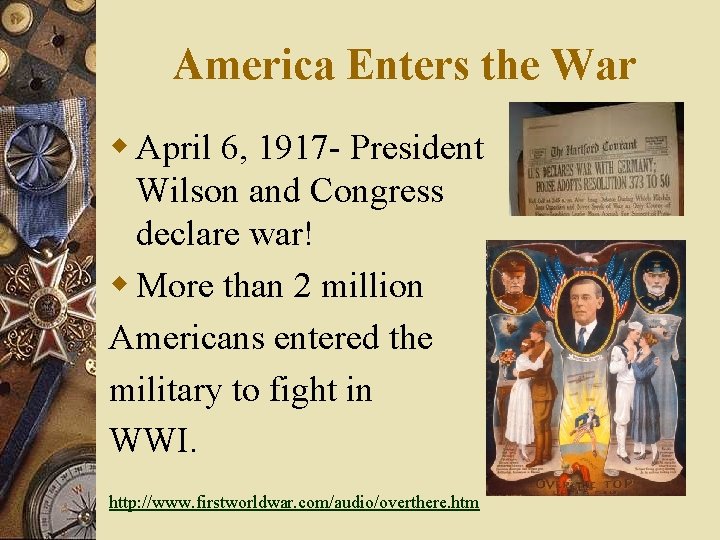 America Enters the War w April 6, 1917 - President Wilson and Congress declare
