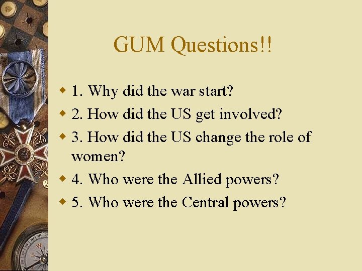 GUM Questions!! w 1. Why did the war start? w 2. How did the