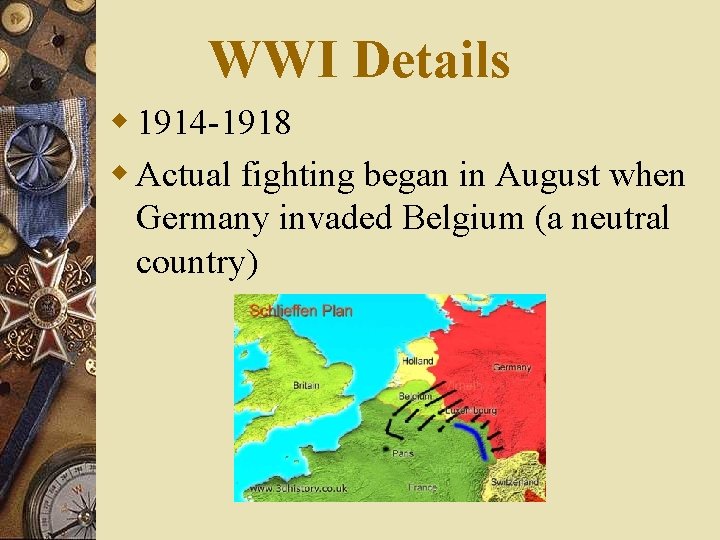 WWI Details w 1914 -1918 w Actual fighting began in August when Germany invaded