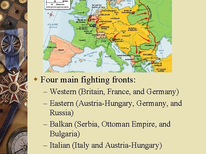w Four main fighting fronts: – Western (Britain, France, and Germany) – Eastern (Austria-Hungary,