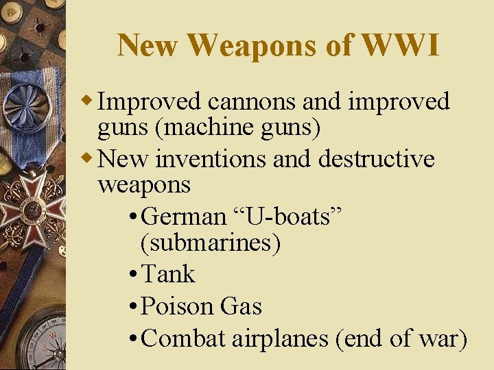 New Weapons of WWI w Improved cannons and improved guns (machine guns) w New