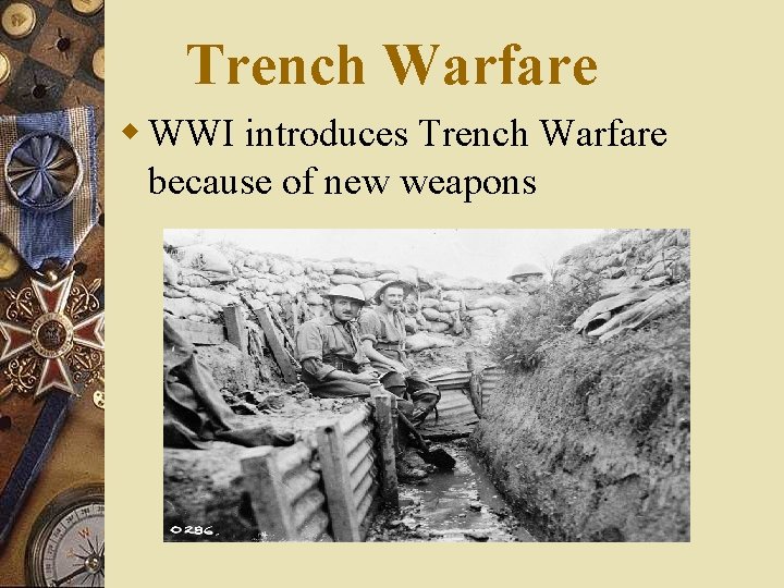 Trench Warfare w WWI introduces Trench Warfare because of new weapons 