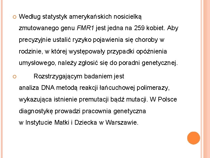  Według statystyk amerykańskich nosicielką zmutowanego genu FMR 1 jest jedna na 259 kobiet.