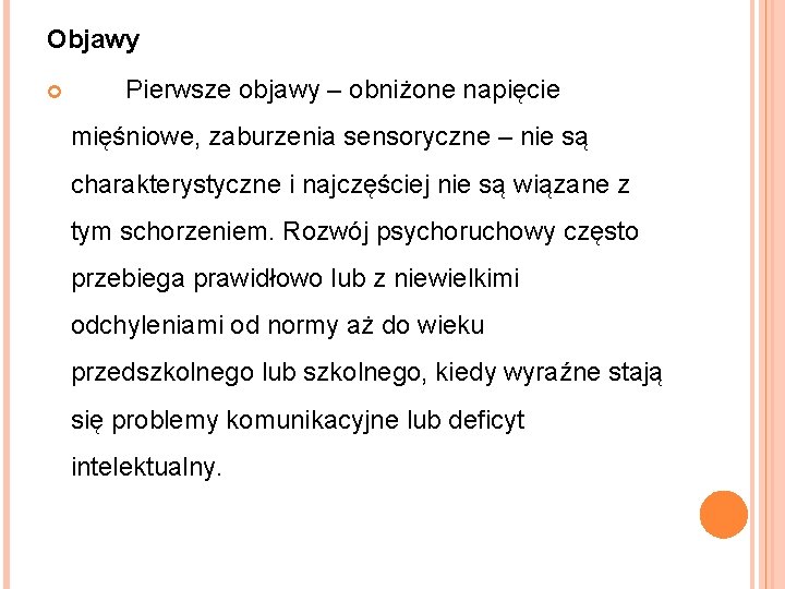 Objawy Pierwsze objawy – obniżone napięcie mięśniowe, zaburzenia sensoryczne – nie są charakterystyczne i