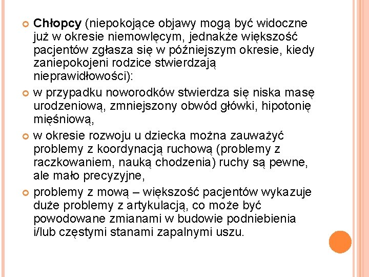 Chłopcy (niepokojące objawy mogą być widoczne już w okresie niemowlęcym, jednakże większość pacjentów zgłasza