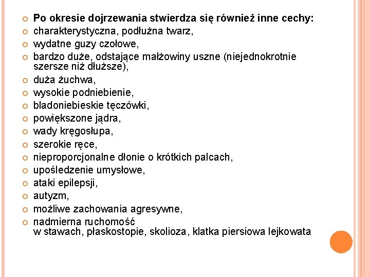  Po okresie dojrzewania stwierdza się również inne cechy: charakterystyczna, podłużna twarz, wydatne guzy