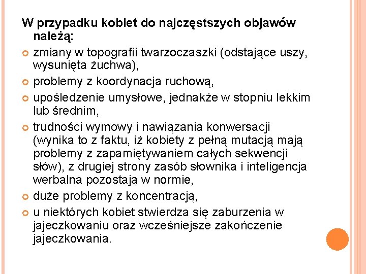 W przypadku kobiet do najczęstszych objawów należą: zmiany w topografii twarzoczaszki (odstające uszy, wysunięta