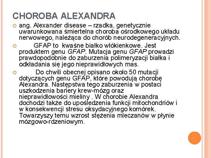 CHOROBA ALEXANDRA ang. Alexander disease – rzadka, genetycznie uwarunkowana śmiertelna choroba ośrodkowego układu nerwowego,