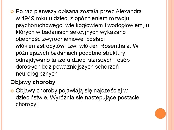 Po raz pierwszy opisana została przez Alexandra w 1949 roku u dzieci z opóźnieniem