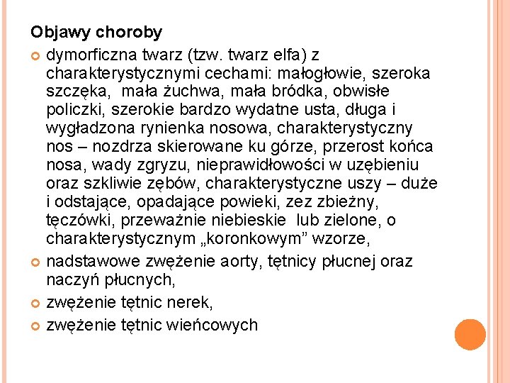 Objawy choroby dymorficzna twarz (tzw. twarz elfa) z charakterystycznymi cechami: małogłowie, szeroka szczęka, mała