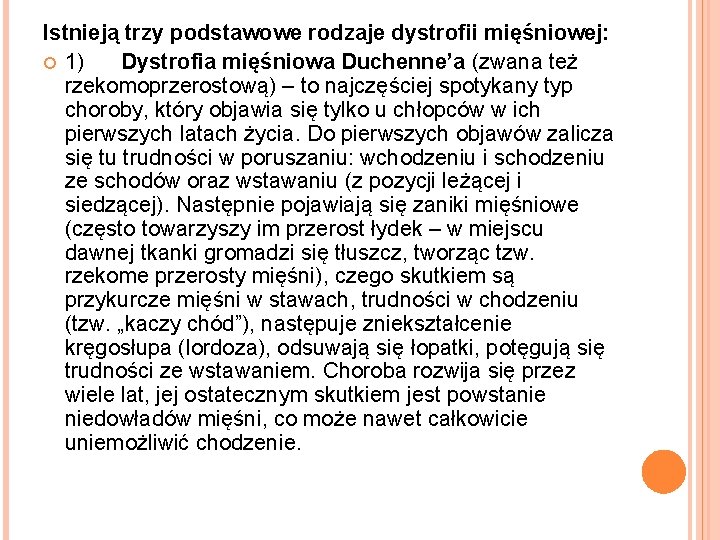 Istnieją trzy podstawowe rodzaje dystrofii mięśniowej: 1) Dystrofia mięśniowa Duchenne’a (zwana też rzekomoprzerostową) –