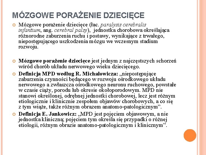 MÓZGOWE PORAŻENIE DZIECIĘCE Mózgowe porażenie dziecięce (łac. paralysis cerebralis infantium, ang. cerebral palsy), jednostka