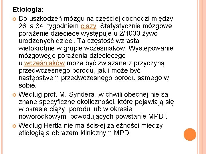 Etiologia: Do uszkodzeń mózgu najczęściej dochodzi między 26. a 34. tygodniem ciąży. Statystycznie mózgowe