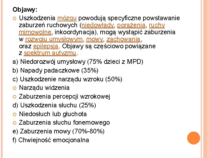 Objawy: Uszkodzenia mózgu powodują specyficzne powstawanie zaburzeń ruchowych (niedowłady, porażenia, ruchy mimowolne, inkoordynacja), mogą