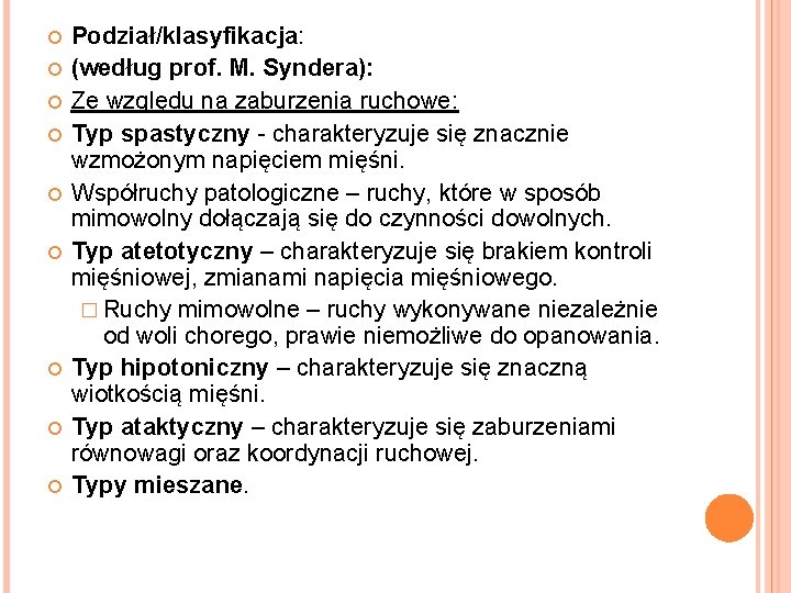  Podział/klasyfikacja: (według prof. M. Syndera): Ze względu na zaburzenia ruchowe: Typ spastyczny -