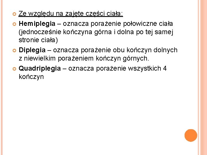 Ze względu na zajęte części ciała: Hemiplegia – oznacza porażenie połowiczne ciała (jednocześnie kończyna