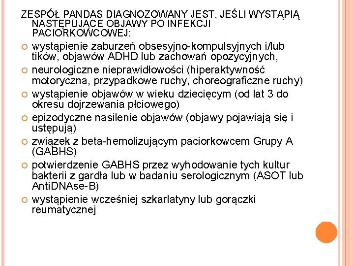 ZESPÓŁ PANDAS DIAGNOZOWANY JEST, JEŚLI WYSTĄPIĄ NASTĘPUJĄCE OBJAWY PO INFEKCJI PACIORKOWCOWEJ: wystąpienie zaburzeń obsesyjno-kompulsyjnych
