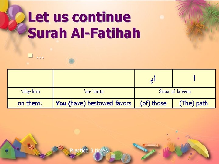 Let us continue Surah Al-Fatihah n … ﺍﻳ `alay-him 'an-`amta on them; You (have)