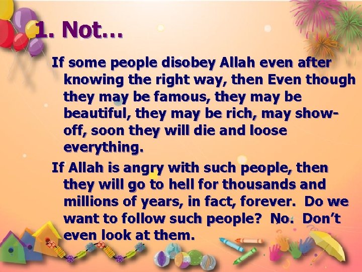 1. Not… If some people disobey Allah even after knowing the right way, then