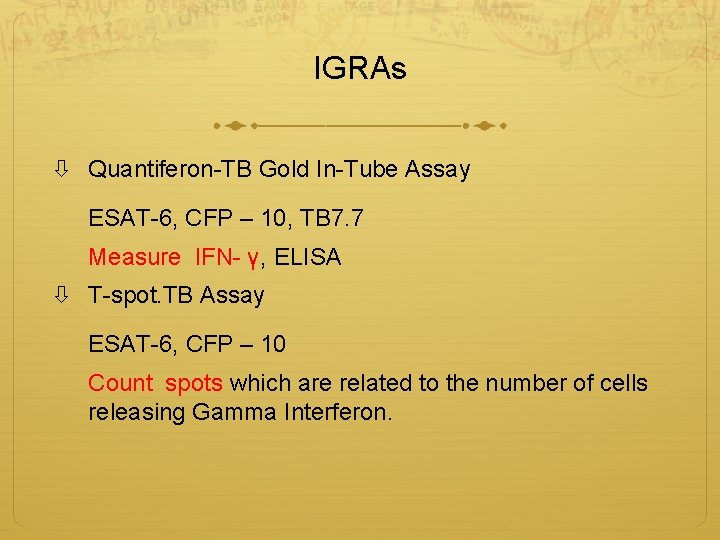 IGRAs Quantiferon-TB Gold In-Tube Assay ESAT-6, CFP – 10, TB 7. 7 Measure IFN-