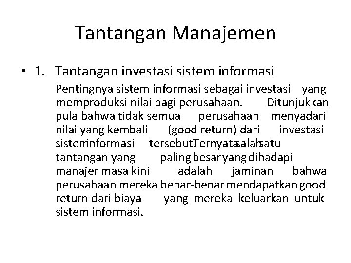 Tantangan Manajemen • 1. Tantangan investasi sistem informasi Pentingnya sistem informasi sebagai investasi yang