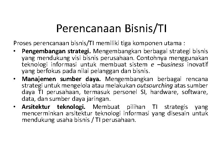 Perencanaan Bisnis/TI Proses perencanaan bisnis/TI memiliki tiga komponen utama : • Pengembangan strategi. Mengembangkan