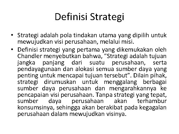Definisi Strategi • Strategi adalah pola tindakan utama yang dipilih untuk mewujudkan visi perusahaan,