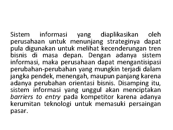 Sistem informasi yang diaplikasikan oleh perusahaan untuk menunjang strateginya dapat pula digunakan untuk melihat