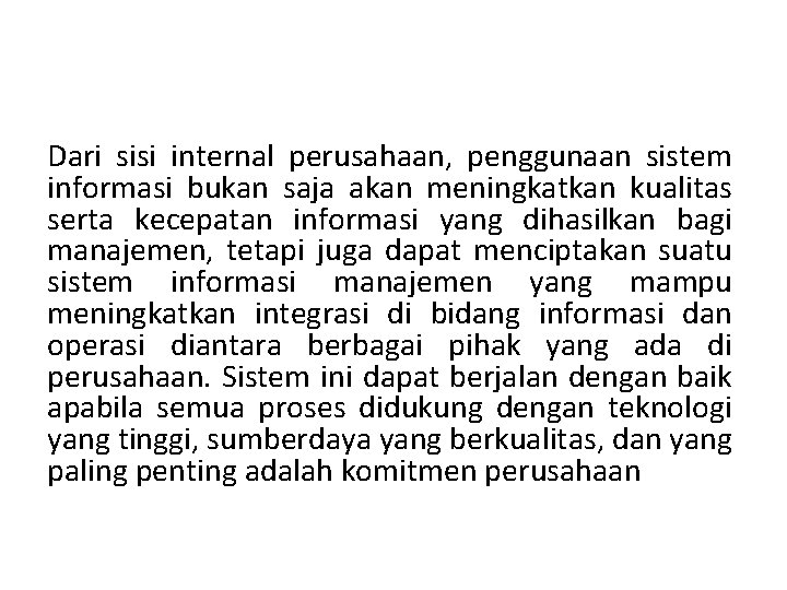 Dari sisi internal perusahaan, penggunaan sistem informasi bukan saja akan meningkatkan kualitas serta kecepatan