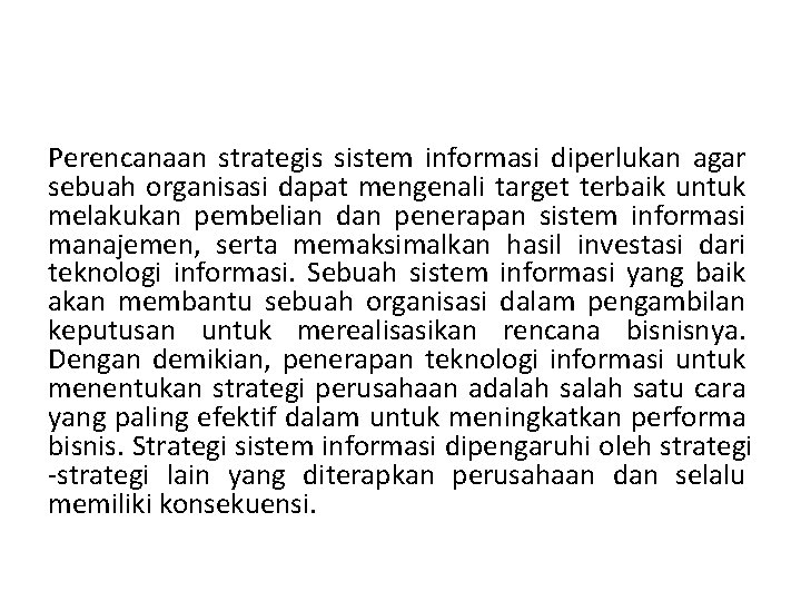 Perencanaan strategis sistem informasi diperlukan agar sebuah organisasi dapat mengenali target terbaik untuk melakukan